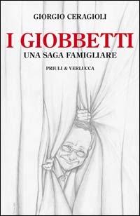 I Giobbetti. Una saga famigliare - Giorgio Ceragioli - Libro Priuli & Verlucca 2011, Schema libero | Libraccio.it