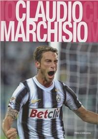 Claudio Marchisio. Juventus  - Libro Priuli & Verlucca 2011 | Libraccio.it