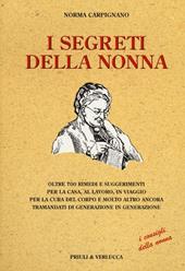 I segreti della nonna. Oltre 700 rimedi e suggerimenti per la casa, al lavoro, in viaggio per la cura del corpo e molto altro ancora tramandati di generazione...