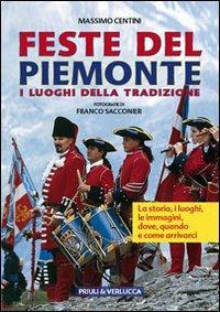 Feste del Piemonte. I luoghi della tradizione - Massimo Centini - Libro Priuli & Verlucca 2013, Guide e manuali | Libraccio.it
