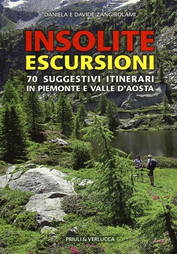 Insolite escursioni. 70 suggestivi itinerari in Piemonte e Valle d'Aosta - Daniela Zangirolami, Davide Zangirolami - Libro Priuli & Verlucca 2013 | Libraccio.it
