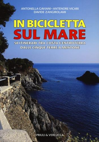 In bicicletta sul mare. 50 itinerari tra costa e entroterra dalle Cinque Terre a Mentone - Antonella Gaviani, Antenore Vicari, Davide Zangirolami - Libro Priuli & Verlucca 2013, Guide e manuali | Libraccio.it