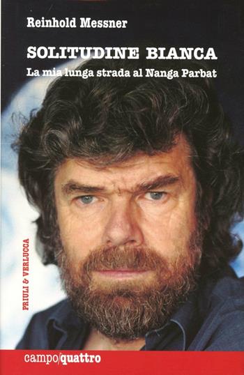 Solitudine bianca. La mia lunga strada al Nanga Parbat - Reinhold Messner - Libro Priuli & Verlucca 2012, Campo quattro | Libraccio.it