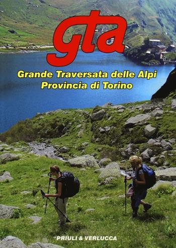 GTA. Grande traversata delle Alpi. Provincia di Torino  - Libro Priuli & Verlucca 2013, Guide e manuali | Libraccio.it