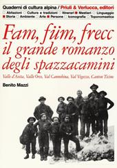 Fam, füm, frecc: il grande romanzo degli spazzacamini Valle d'Aosta, valle Orco, val Cannobina, val Vigezzo, Canton Ticino
