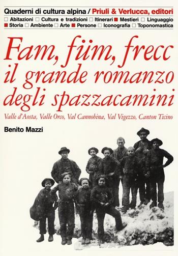 Fam, füm, frecc: il grande romanzo degli spazzacamini Valle d'Aosta, valle Orco, val Cannobina, val Vigezzo, Canton Ticino - Benito Mazzi - Libro Priuli & Verlucca 2012, Quaderni di cultura alpina | Libraccio.it