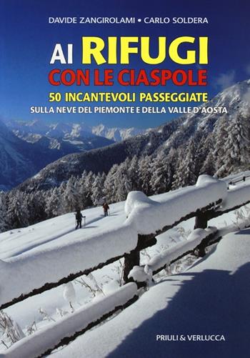 Ai rifugi con le ciaspole. 50 incantevoli passeggiate sulla neve del Piemonte e della Valle d'Aosta - Davide Zangirolami, Carlo Soldera - Libro Priuli & Verlucca 2013, Guide e manuali | Libraccio.it