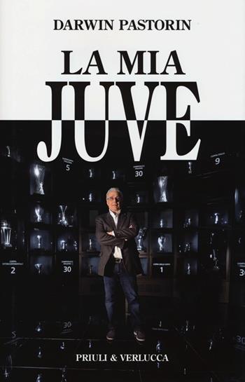 La mia Juve - Darwin Pastorin - Libro Priuli & Verlucca 2012 | Libraccio.it