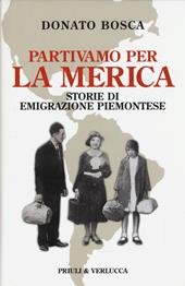 Partivamo per la Merica. Storie di emigrazione piemontese