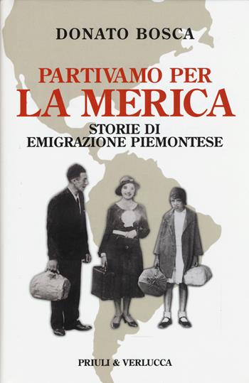 Partivamo per la Merica. Storie di emigrazione piemontese - Donato Bosca - Libro Priuli & Verlucca 2015, Schema libero | Libraccio.it