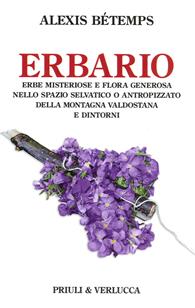 Erbario. Erbe misteriose e flora generosa nello spazio selvativo o antropizzato della montagna valdostana e dintorni - Alexis Bétemps - Libro Priuli & Verlucca 2013, Paradigma | Libraccio.it