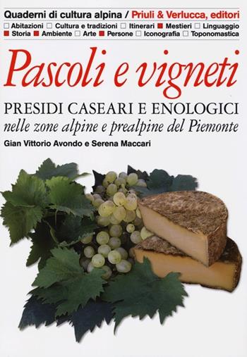 Pascoli e vigneti. Presidi caseari e enologici nelle zone alpine e prealpine del Piemonte - Gian Vittorio Avondo, Serena Maccari - Libro Priuli & Verlucca 2013, Quaderni di cultura alpina | Libraccio.it