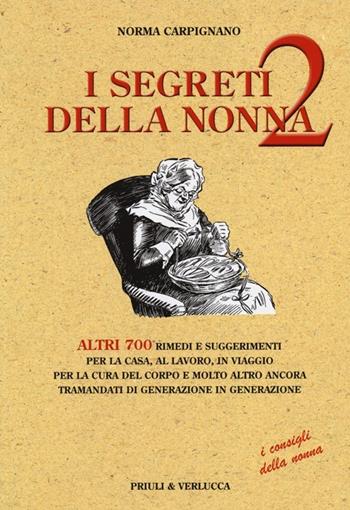 I segreti della nonna 2. Altri 700 rimedi e suggerimenti per la casa, al lavoro, in viaggio per la cura del corpo e molto altro ancora tramandati di generazione... - Norma Carpignano - Libro Priuli & Verlucca 2013 | Libraccio.it