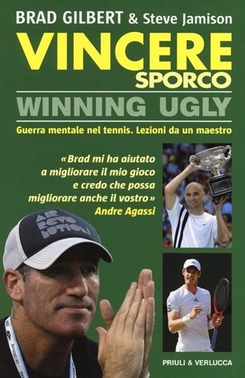 Vincere sporco. Winning ugly. Guerra mentale nel tennis. Lezioni da un maestro - Brad Gilbert, Steve Jamison - Libro Priuli & Verlucca 2013 | Libraccio.it