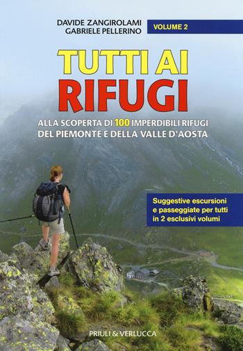 Tutti ai rifugi. Alla scoperta di 100 imperdibili rifugi del Piemonte e della Valle d'Aosta. Vol. 2 - Davide Zangirolami, Gabriele Pellerino - Libro Priuli & Verlucca 2014 | Libraccio.it