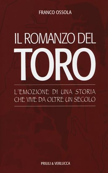 Il romanzo del Toro. L'emozione di una storia che vive da oltre un secolo - Franco Ossola - Libro Priuli & Verlucca 2013, Schema libero | Libraccio.it