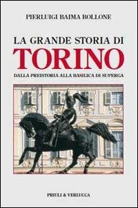La grande storia di Torino. Dalla preistoria alla basilica di Superga - Pierluigi Baima Bollone - Libro Priuli & Verlucca 2014, Paradigma | Libraccio.it