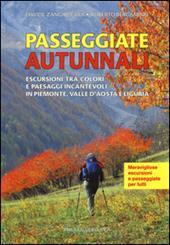 Passeggiate autunnali. Escursioni tra colori e paesaggi incantevoli in Piemonte, Valle d'Aosta e Liguria