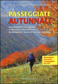 Passeggiate autunnali. Escursioni tra colori e paesaggi incantevoli in Piemonte, Valle d'Aosta e Liguria - Roberto Bergamino, Davide Zangirolami - Libro Priuli & Verlucca 2014 | Libraccio.it