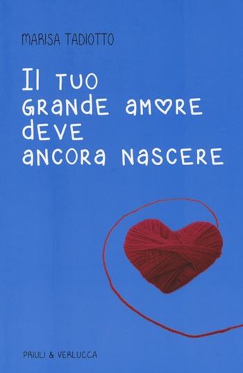 Il tuo grande amore deve ancora nascere - Marisa Tadiotto - Libro Priuli & Verlucca 2013 | Libraccio.it