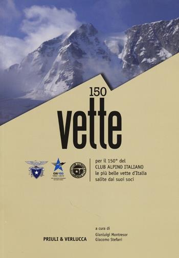 150 vette per il 150° del Club Alpino italiano le più belle vette d'Italia salite dai suoi soci  - Libro Priuli & Verlucca 2013 | Libraccio.it
