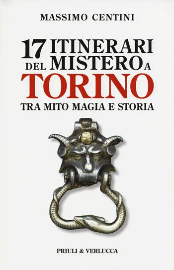 17 itinerari del mistero a Torino. Tra mito magia e storia - Massimo Centini - Libro Priuli & Verlucca 2015, Schema libero | Libraccio.it