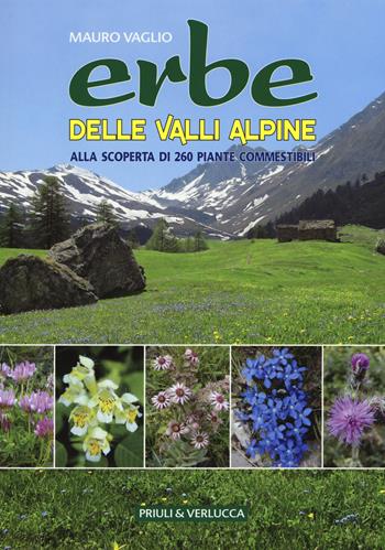 Erbe delle valli Alpine. Alla scoperta di 260 piante commestibili - Mauro Vaglio - Libro Priuli & Verlucca 2015, Guide e manuali | Libraccio.it