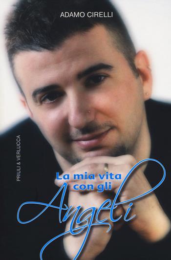 La mia vita con gli angeli - Adamo Cirelli - Libro Priuli & Verlucca 2014 | Libraccio.it