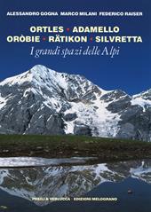 I grandi spazi delle Alpi. Vol. 5: Ortles, Adamello, Oròbie, Ratikon, Silvretta.