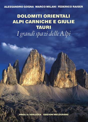 I grandi spazi delle Alpi. Vol. 8: Dolomiti orientali, Alpi Carniche e Giulie Tauri. - Alessandro Gogna, Marco Milani, Federico Raiser - Libro Priuli & Verlucca 2014, I grandi spazi delle Alpi | Libraccio.it