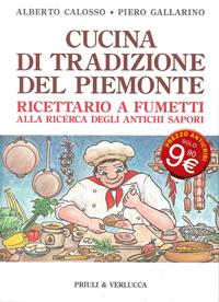 Cucina di tradizione del Piemonte. Ricettario a fumetti alla ricerca degli antichi sapori - Alberto Calosso, Piero Gallarino - Libro Priuli & Verlucca 2014 | Libraccio.it