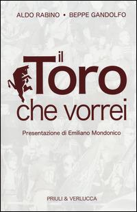 Il Toro che vorrei - Aldo Rabino, Beppe Gandolfo - Libro Priuli & Verlucca 2014, Schema libero | Libraccio.it