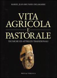 Vita agricola e pastorale. Tecniche ed attrezzi tradizionali - Mariel J. B. Delamarre - Libro Priuli & Verlucca 2014, I grandi libri | Libraccio.it