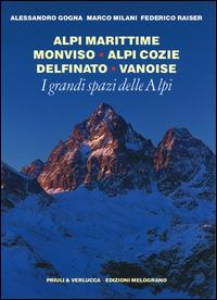 I grandi spazi delle Alpi. Ediz. illustrata. Vol. 1: Alpi Marittime, Monviso, Alpi Cozie, Delfinato, Vanoise - Alessandro Gogna, Marco Milani, Federico Raiser - Libro Priuli & Verlucca 2014, I grandi spazi delle Alpi | Libraccio.it