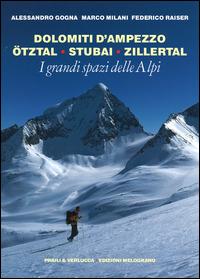 I grandi spazi delle Alpi. Vol. 6: Dolomiti d'Ampezzo, Ötztal, Stubai, Zillertal. - Alessandro Gogna, Marco Milani, Federico Raiser - Libro Priuli & Verlucca 2014, I grandi spazi delle Alpi | Libraccio.it