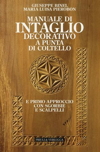 Manuale di intaglio decorativo a punta di coltello e primo approccio con sgorbie e scalpelli - Giuseppe Binel, M. Luisa Pierobon - Libro Priuli & Verlucca 2016, Guide e manuali | Libraccio.it