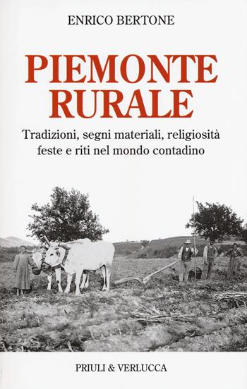 Piemonte rurale. Tradizioni, segni materiali, religiosità, feste e riti nel mondo contadino - Enrico Bertone - Libro Priuli & Verlucca 2015, Schema libero | Libraccio.it