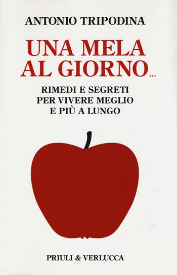 Una mela al giorno. Rimedi e segreti per vivere meglio e più a lungo - Antonio Tripodina - Libro Priuli & Verlucca 2015, Paradigma | Libraccio.it