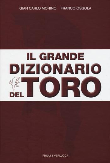 Il grande dizionario del Toro - Gian Carlo Morino, Franco Ossola - Libro Priuli & Verlucca 2015, Fuori Collana | Libraccio.it