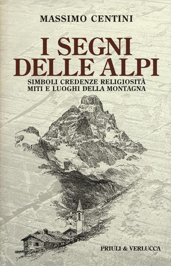 I segni delle Alpi. Simboli credenze religiosità miti e luoghi della montagna - Massimo Centini - Libro Priuli & Verlucca 2015, Schema libero | Libraccio.it