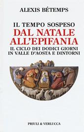 Il tempo sospeso. Dal Natale all'Epifania. Il ciclo dei dodici giorni in Valle d'Aosta e dintorni