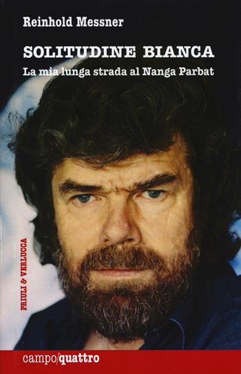Solitudine bianca. La mia lunga strada al Nanga Parbat - Reinhold Messner - Libro Priuli & Verlucca 2016, Campo quattro | Libraccio.it
