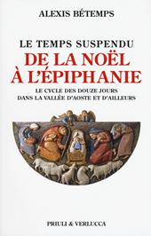 Le temps suspendu. De la Noël à l'Épiphanie. Le cycle des douze jours dans la Vallée d'Aoste et d'ailleurs