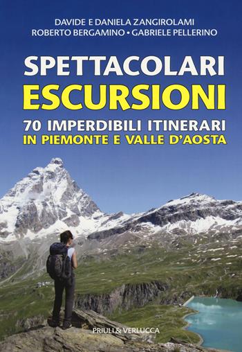 Spettacolari escursioni. 70 imperdibili itinerari in Piemonte e Valle d'Aosta - Davide Zangirolami, Daniela Zangirolami, Roberto Bergamino - Libro Priuli & Verlucca 2019 | Libraccio.it