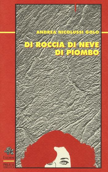 Di roccia di neve di piombo - Andrea Nicolussi Golo - Libro Priuli & Verlucca 2016, Licheni | Libraccio.it