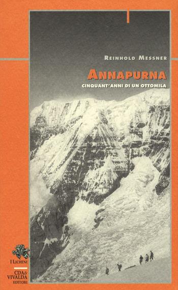 Annapurna. Cinquant'anni di un ottomila - Reinhold Messner - Libro Priuli & Verlucca 2017, Licheni | Libraccio.it