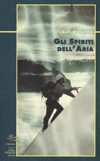 Gli spiriti dell'aria - Kurt Diemberger - Libro Priuli & Verlucca 2017, I licheni | Libraccio.it