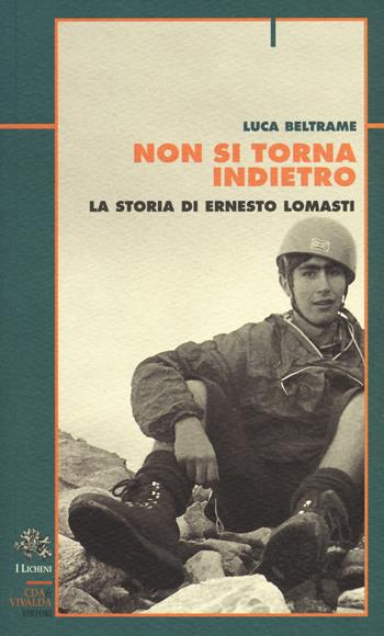 Non si torna indietro. La storia di Ernesto Lomasti - Luca Beltrame - Libro Priuli & Verlucca 2017, Licheni | Libraccio.it