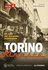 Torino rinasce. Gli anni del miracolo economico. La città per immagini. Ediz. illustrata