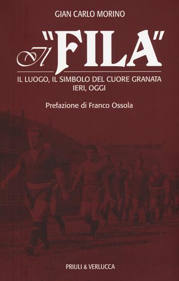 Il «Fila». Il luogo, il simbolo del cuore granata ieri, oggi - Gian Carlo Morino - Libro Priuli & Verlucca 2017, Schema libero | Libraccio.it